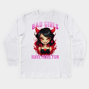 Bad Girls Have More Fun Kids Long Sleeve T-Shirt